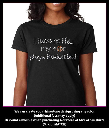 I Have No life... My Son Plays Basketball Rhinestone t-shirt GetTShirty