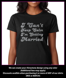 I Can't Keep Calm I'm Getting Married Rhinestone T-shirt GetTShirty
