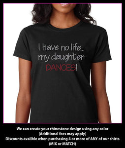 I Have No life... My Daughter Dances Rhinestone t-shirt GetTShirty