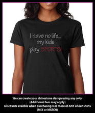 Load image into Gallery viewer, I Have No life... My Kids Play SPORTS Rhinestone t-shirt GetTShirty
