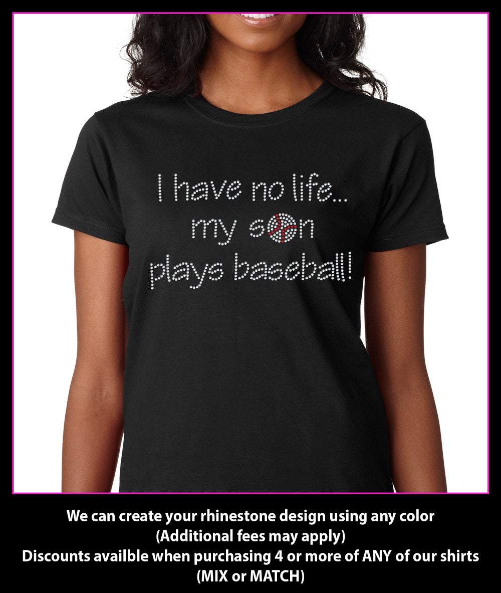 I Have No life... My Son Plays Baseball Rhinestone t-shirt GetTShirty