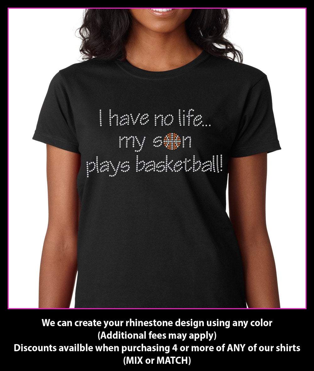 I Have No life... My Son Plays Basketball Rhinestone t-shirt GetTShirty