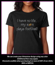 Load image into Gallery viewer, I Have No life... My Son Plays Football Rhinestone t-shirt GetTShirty
