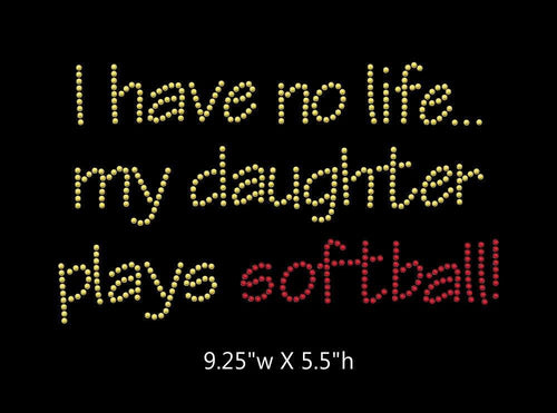 I have no life, my daughter plays softball  - 2 color iron on rhinestone transfer GetTShirty