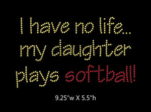 I have no life, my daughter plays softball  - 2 color iron on rhinestone transfer GetTShirty