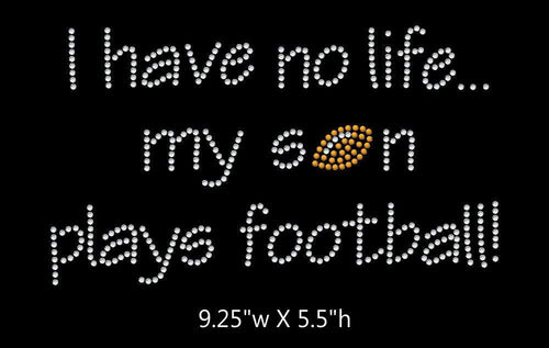 I have no life, my son plays football  - 2 color iron on rhinestone transfer GetTShirty